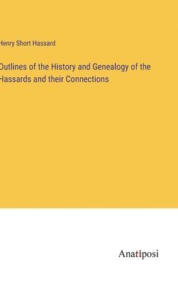 bokomslag Outlines of the History and Genealogy of the Hassards and their Connections