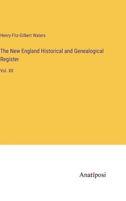 Henry Fitz-Gilbert Waters - New England Historical and Genealogical Register, Inbunden