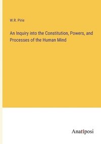 bokomslag An Inquiry into the Constitution, Powers, and Processes of the Human Mind