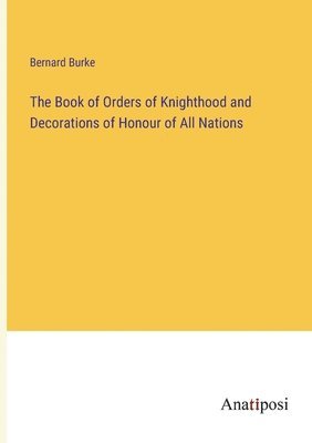 Book of Orders of Knighthood and Decorations of Honour of All Nations