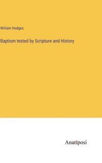 bokomslag Baptism tested by Scripture and History