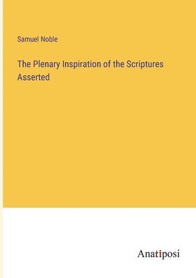The Plenary Inspiration of the Scriptures Asserted 1