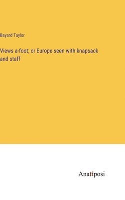 Views a-foot; or Europe seen with knapsack and staff 1