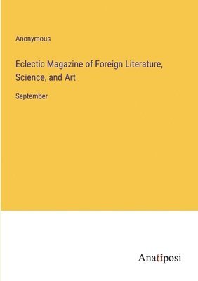 bokomslag Eclectic Magazine of Foreign Literature, Science, and Art