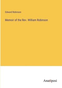 bokomslag Memoir of the Rev. William Robinson