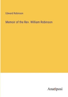 bokomslag Memoir of the Rev. William Robinson