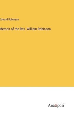 bokomslag Memoir of the Rev. William Robinson