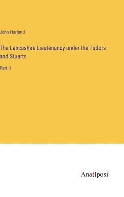 Lancashire Lieutenancy under the Tudors and Stuarts