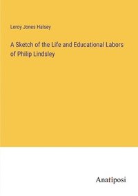 bokomslag Sketch of the Life and Educational Labors of Philip Lindsley