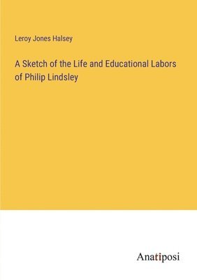 bokomslag A Sketch of the Life and Educational Labors of Philip Lindsley