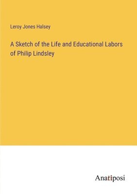 bokomslag Sketch of the Life and Educational Labors of Philip Lindsley