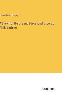 bokomslag A Sketch of the Life and Educational Labors of Philip Lindsley