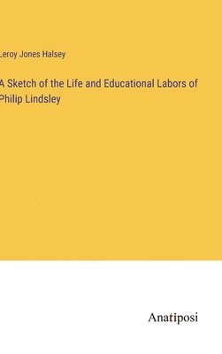 bokomslag Sketch of the Life and Educational Labors of Philip Lindsley
