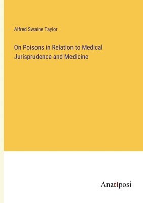 bokomslag On Poisons in Relation to Medical Jurisprudence and Medicine