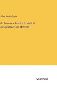 bokomslag On Poisons in Relation to Medical Jurisprudence and Medicine