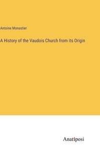 bokomslag A History of the Vaudois Church from its Origin