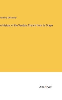A History of the Vaudois Church from its Origin 1