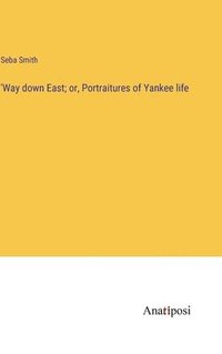 bokomslag 'Way down East; or, Portraitures of Yankee life