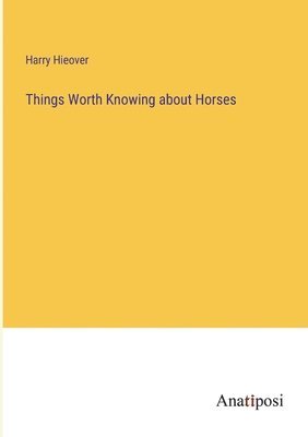 Things Worth Knowing about Horses 1