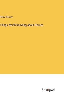 bokomslag Things Worth Knowing about Horses