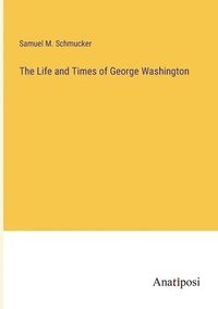 bokomslag The Life and Times of George Washington