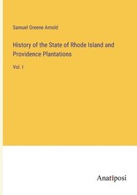 bokomslag History of the State of Rhode Island and Providence Plantations