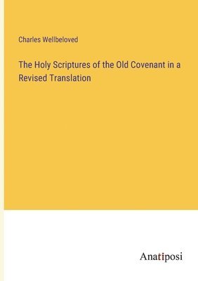 bokomslag Holy Scriptures of the Old Covenant in a Revised Translation