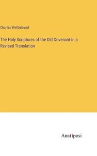 bokomslag Holy Scriptures of the Old Covenant in a Revised Translation