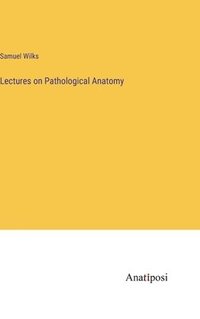 bokomslag Lectures on Pathological Anatomy