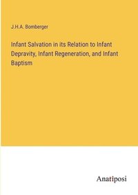 bokomslag Infant Salvation in its Relation to Infant Depravity, Infant Regeneration, and Infant Baptism