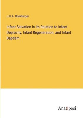 bokomslag Infant Salvation in its Relation to Infant Depravity, Infant Regeneration, and Infant Baptism