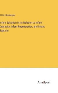 bokomslag Infant Salvation in its Relation to Infant Depravity, Infant Regeneration, and Infant Baptism