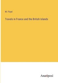 bokomslag Travels in France and the British Islands