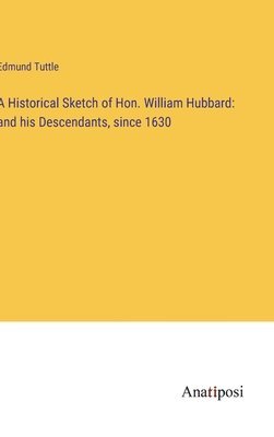 A Historical Sketch of Hon. William Hubbard 1
