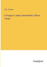 bokomslag A Voyage to Japan, Kamtschatka, Siberia, Tartary