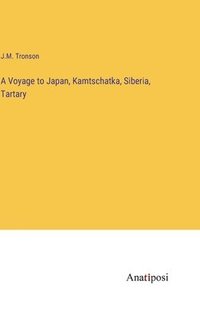 bokomslag A Voyage to Japan, Kamtschatka, Siberia, Tartary