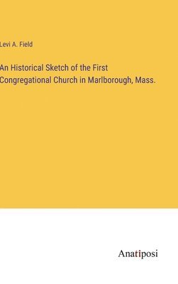 bokomslag An Historical Sketch of the First Congregational Church in Marlborough, Mass.