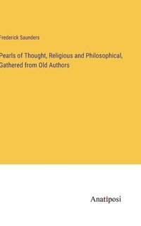 bokomslag Pearls of Thought, Religious and Philosophical, Gathered from Old Authors