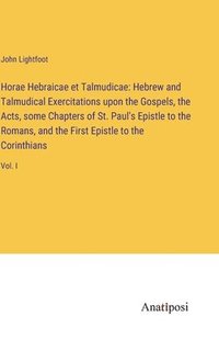 bokomslag Horae Hebraicae et Talmudicae: Hebrew and Talmudical Exercitations upon the Gospels, the Acts, some Chapters of St. Paul's Epistle to the Romans, and