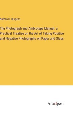 The Photograph and Ambrotype Manual 1