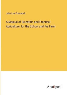 bokomslag A Manual of Scientific and Practical Agriculture, for the School and the Farm