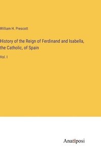 bokomslag History of the Reign of Ferdinand and Isabella, the Catholic, of Spain