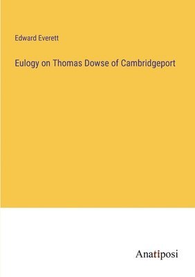 bokomslag Eulogy on Thomas Dowse of Cambridgeport