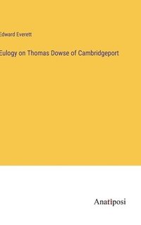 bokomslag Eulogy on Thomas Dowse of Cambridgeport