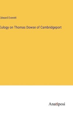 bokomslag Eulogy on Thomas Dowse of Cambridgeport