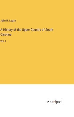 A History of the Upper Country of South Carolina 1