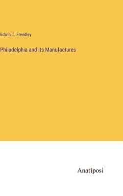Philadelphia and its Manufactures