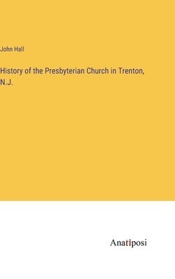 bokomslag History of the Presbyterian Church in Trenton, N.J.