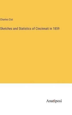 bokomslag Sketches and Statistics of Cincinnati in 1859