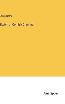 Edwin Norris - Sketch of Cornish Grammar, Inbunden